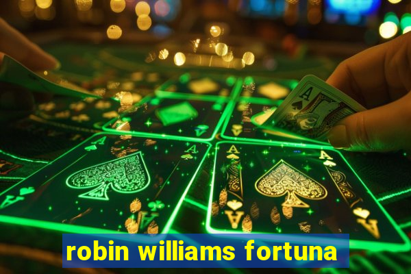 robin williams fortuna